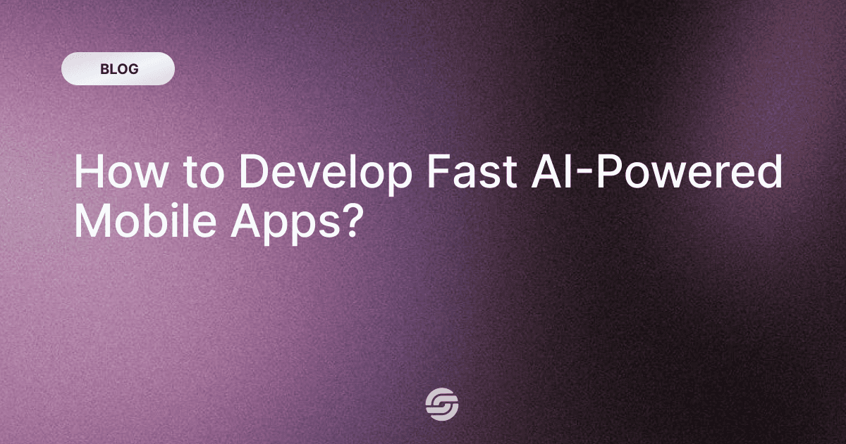 How to Develop Fast AI-Powered Mobile Apps?